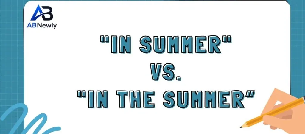 In Summer vs In The Summer: The Complete Grammar Guide You Actually Need