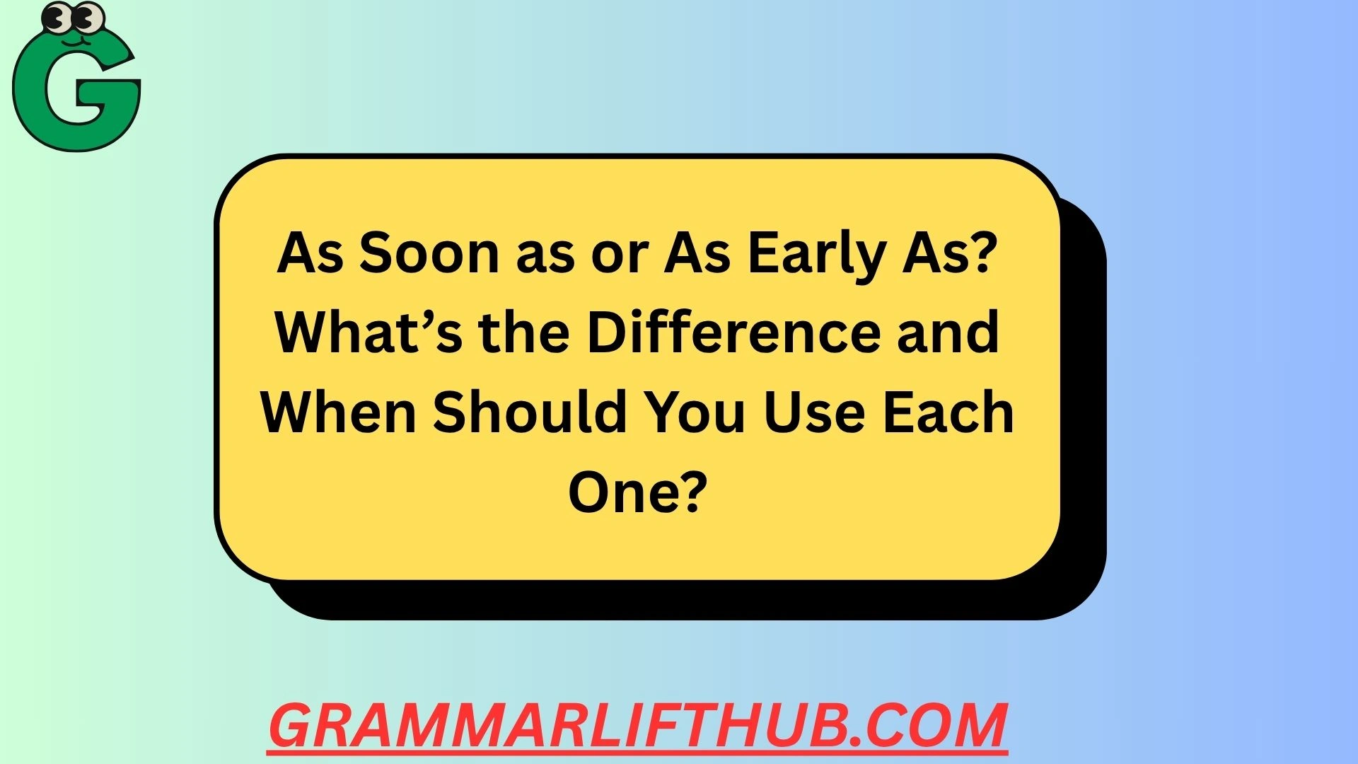 As Soon as or As Early As