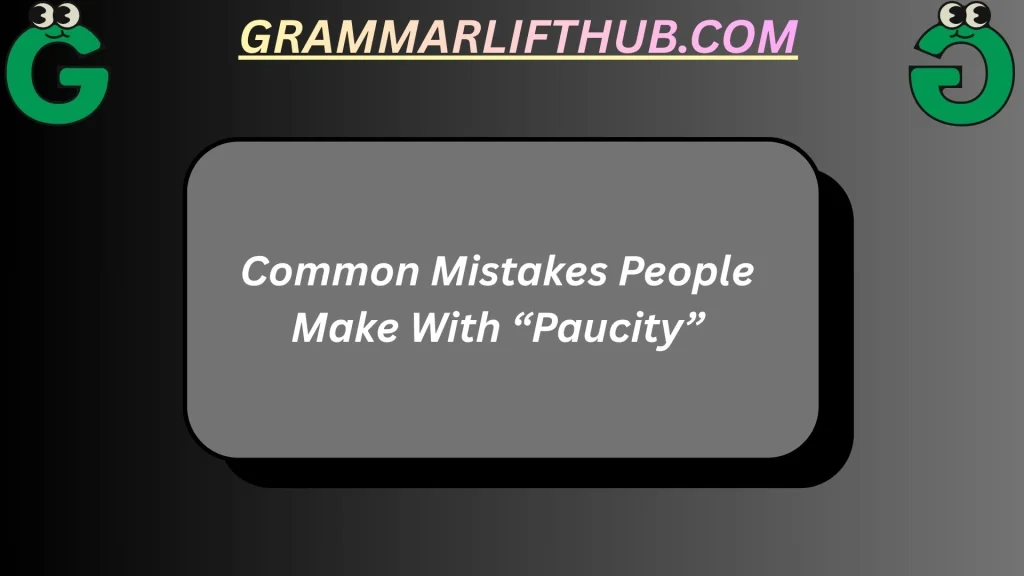 Common Mistakes People Make With “Paucity”