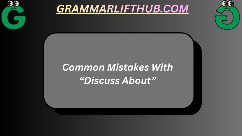 Common Mistakes With “Discuss About”