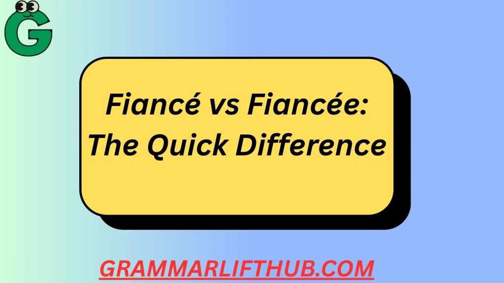 Fiancé vs Fiancée: The Quick Difference