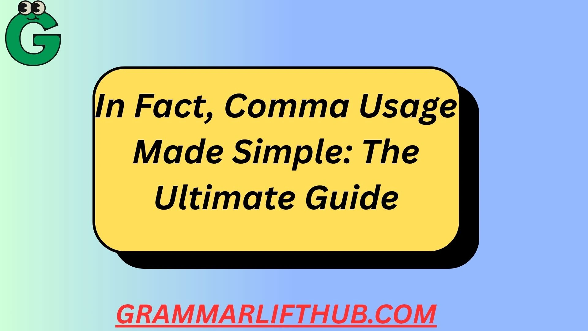 In Fact, Comma Usage Made Simple