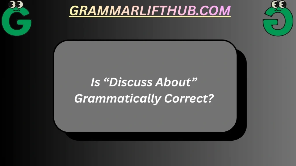 Is “Discuss About” Grammatically Correct