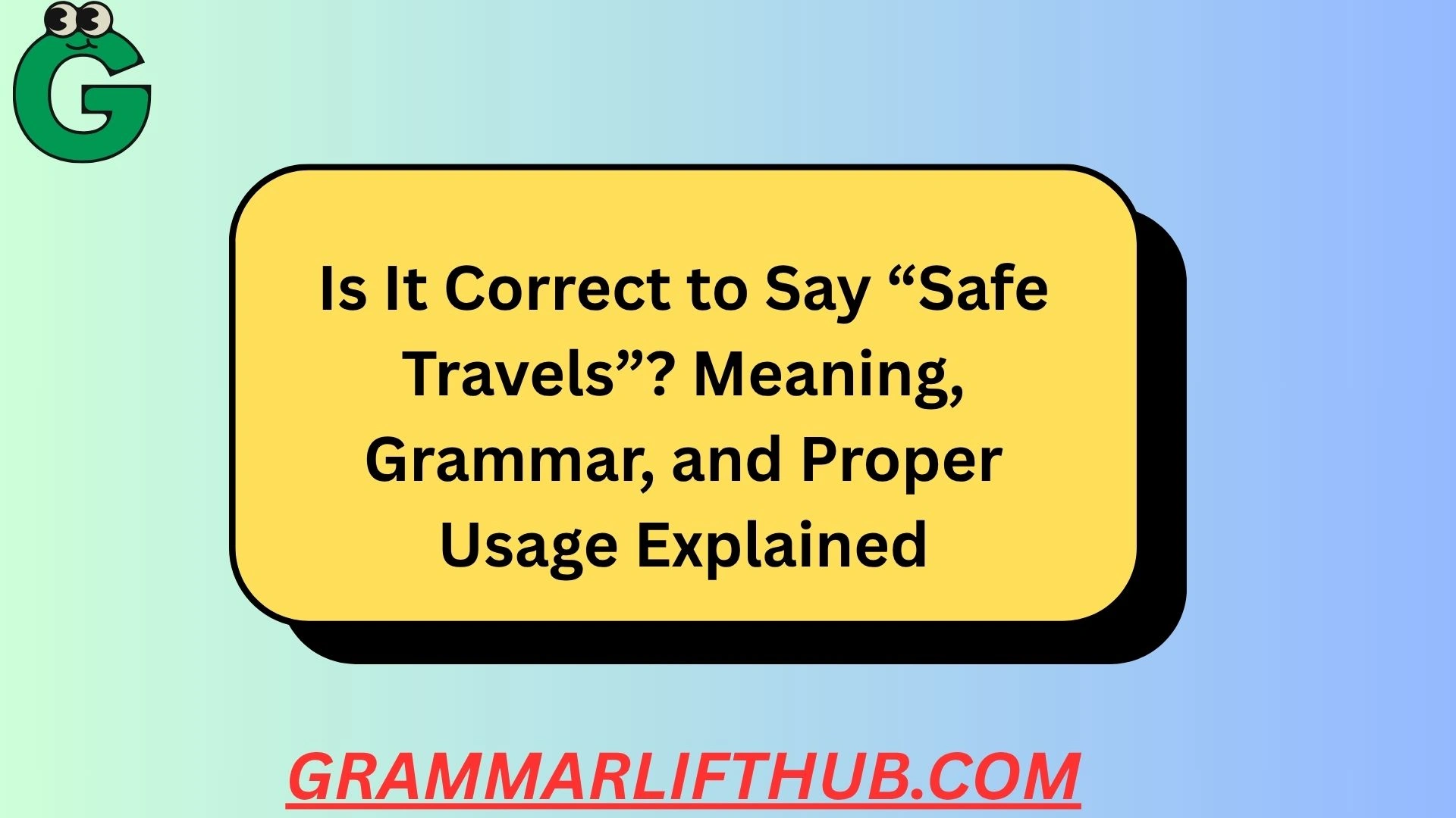 Is It Correct to Say “Safe Travels”