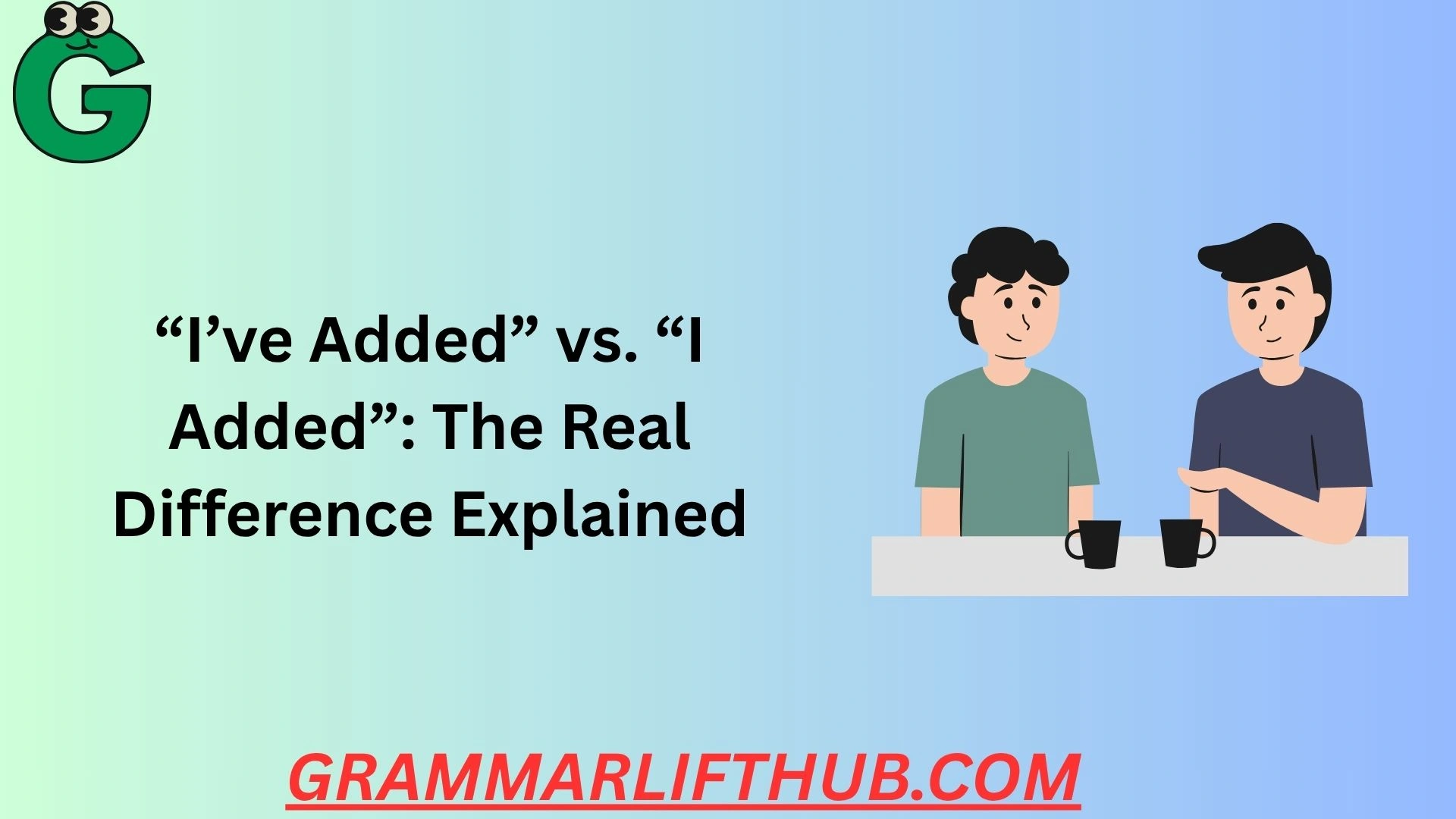 “I’ve Added” vs. “I Added”