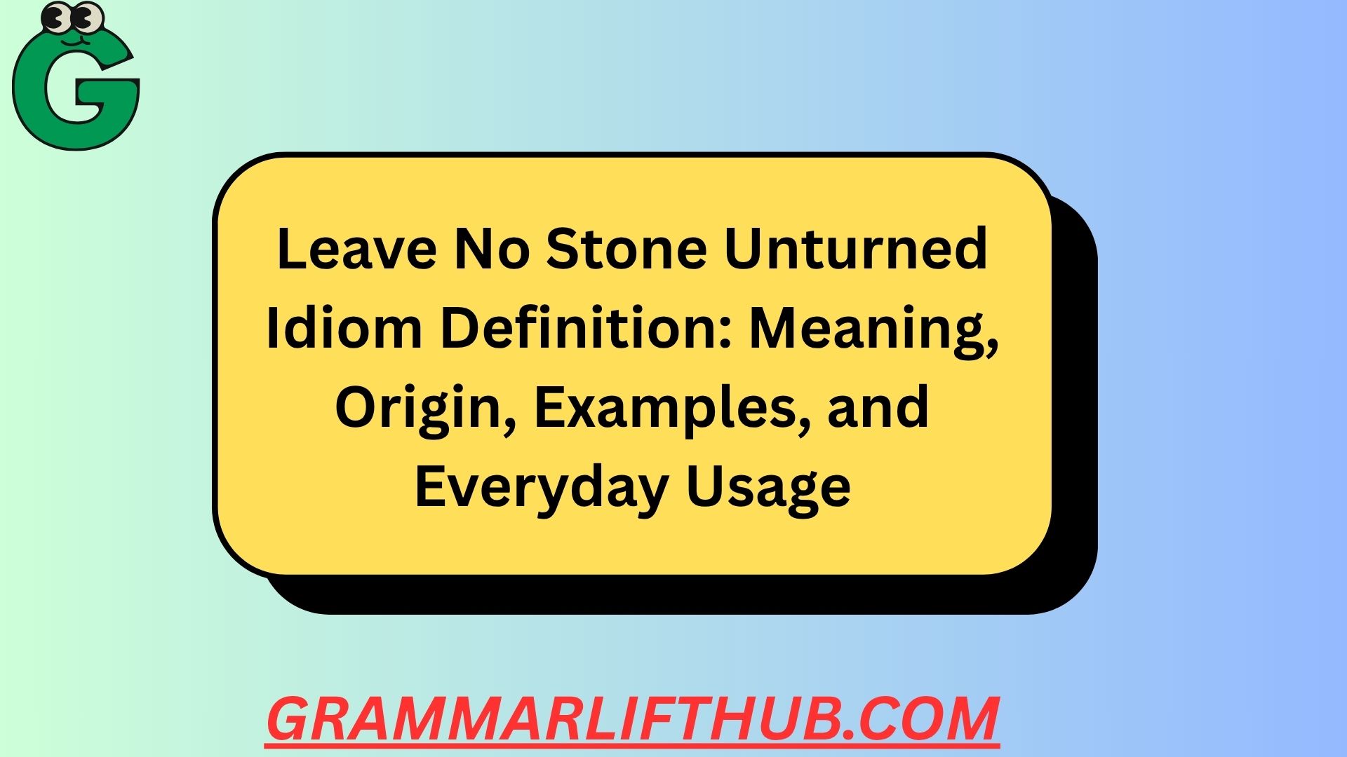 Leave No Stone Unturned Idiom Definition
