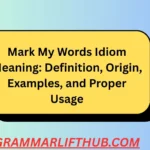 Mark My Words Idiom Meaning
