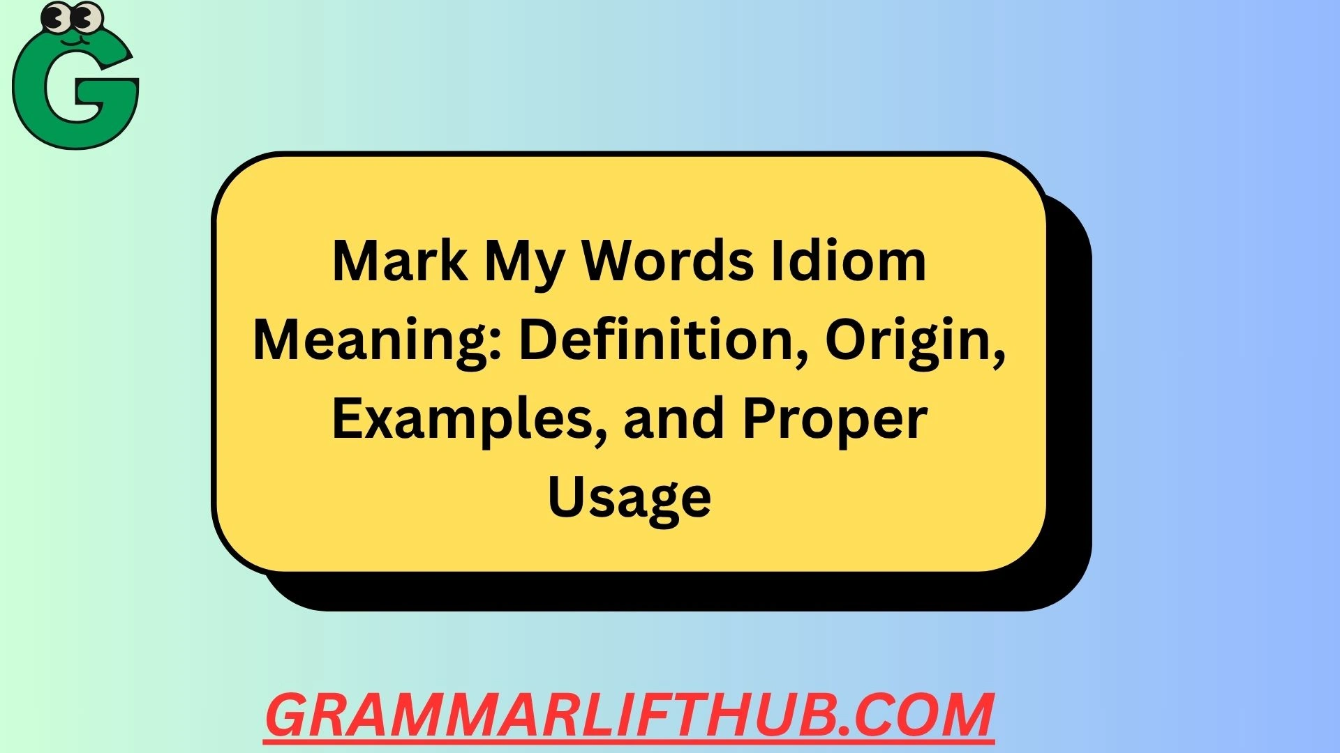 Mark My Words Idiom Meaning