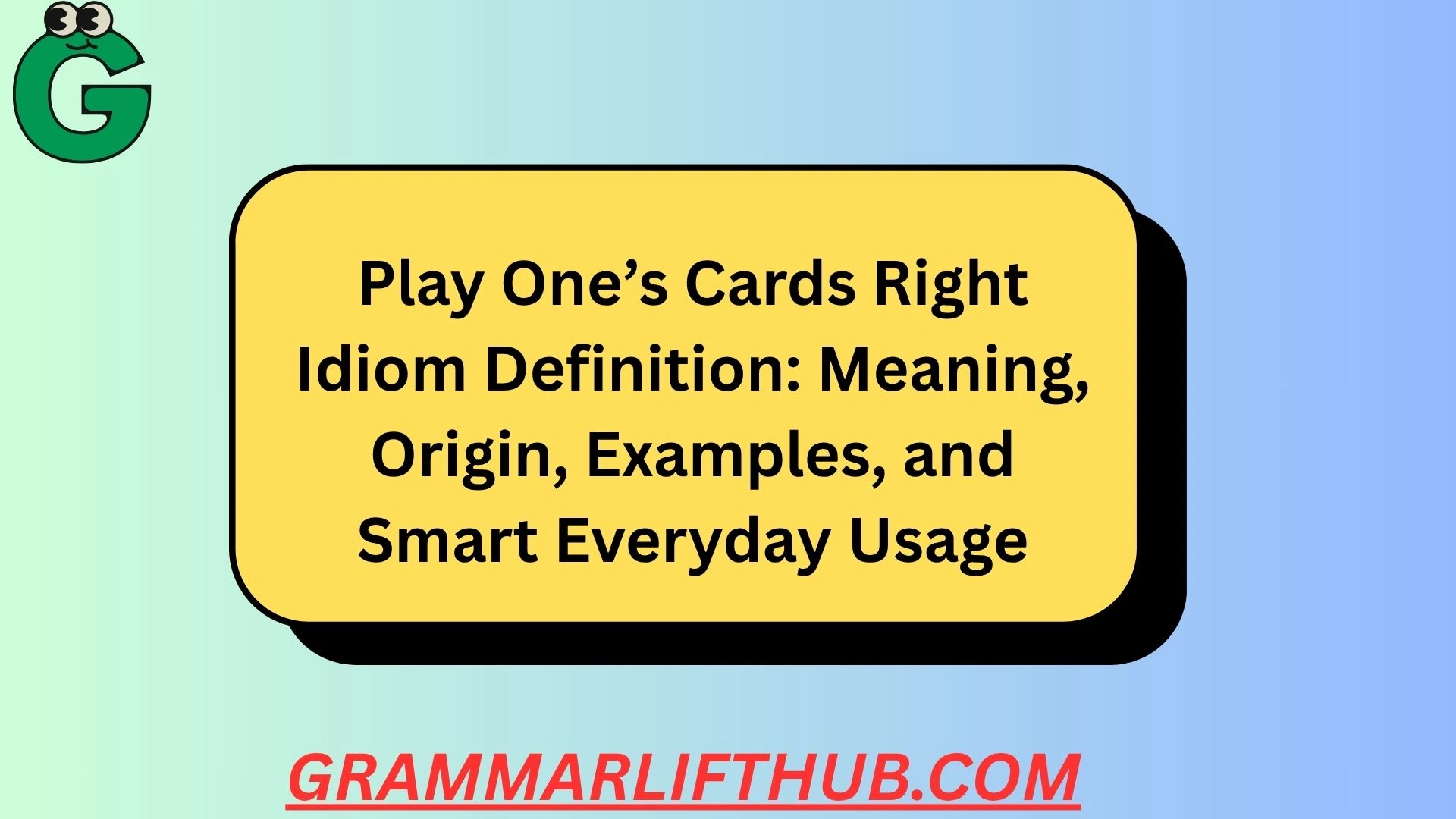 Play One’s Cards Right Idiom Definition