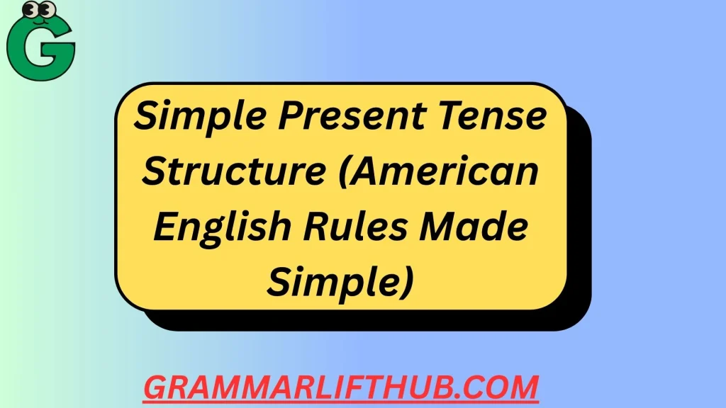 Simple Present Tense Structure (American English Rules Made Simple)