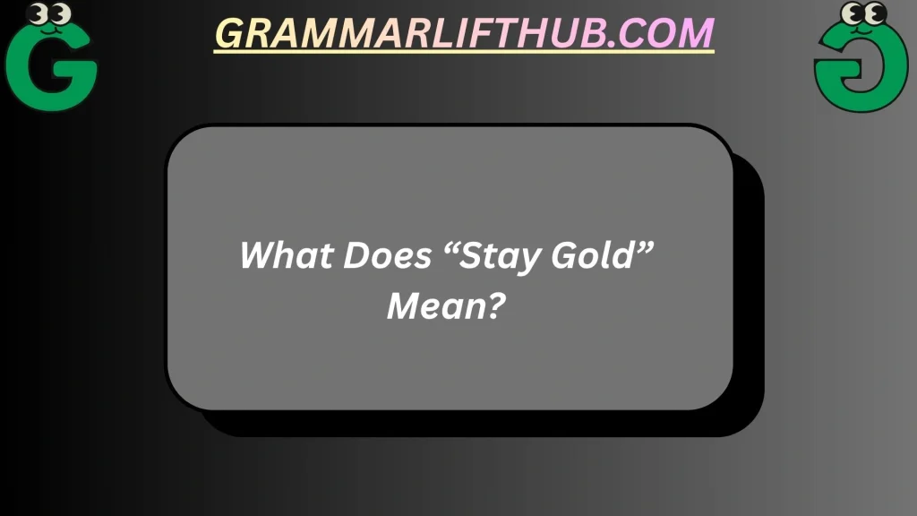 What Does “Stay Gold” Mean