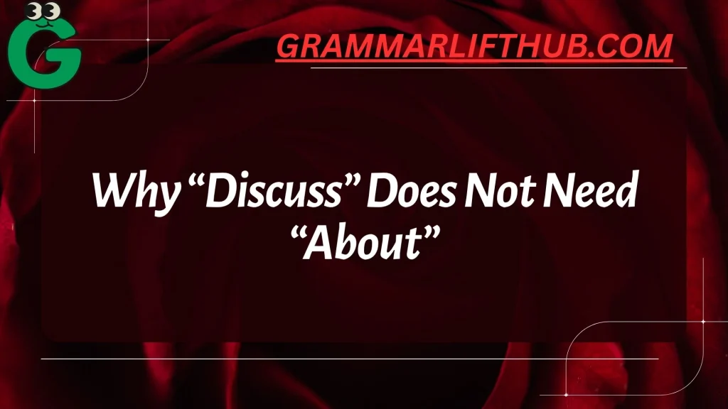 Why “Discuss” Does Not Need “About”