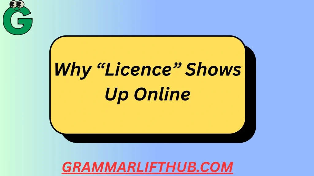 Why “Licence” Shows Up Online