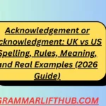 Acknowledgement or Acknowledgment