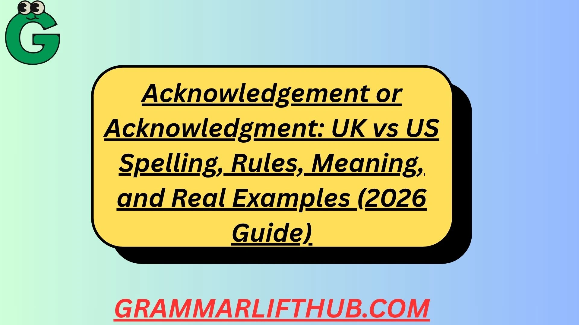 Acknowledgement or Acknowledgment