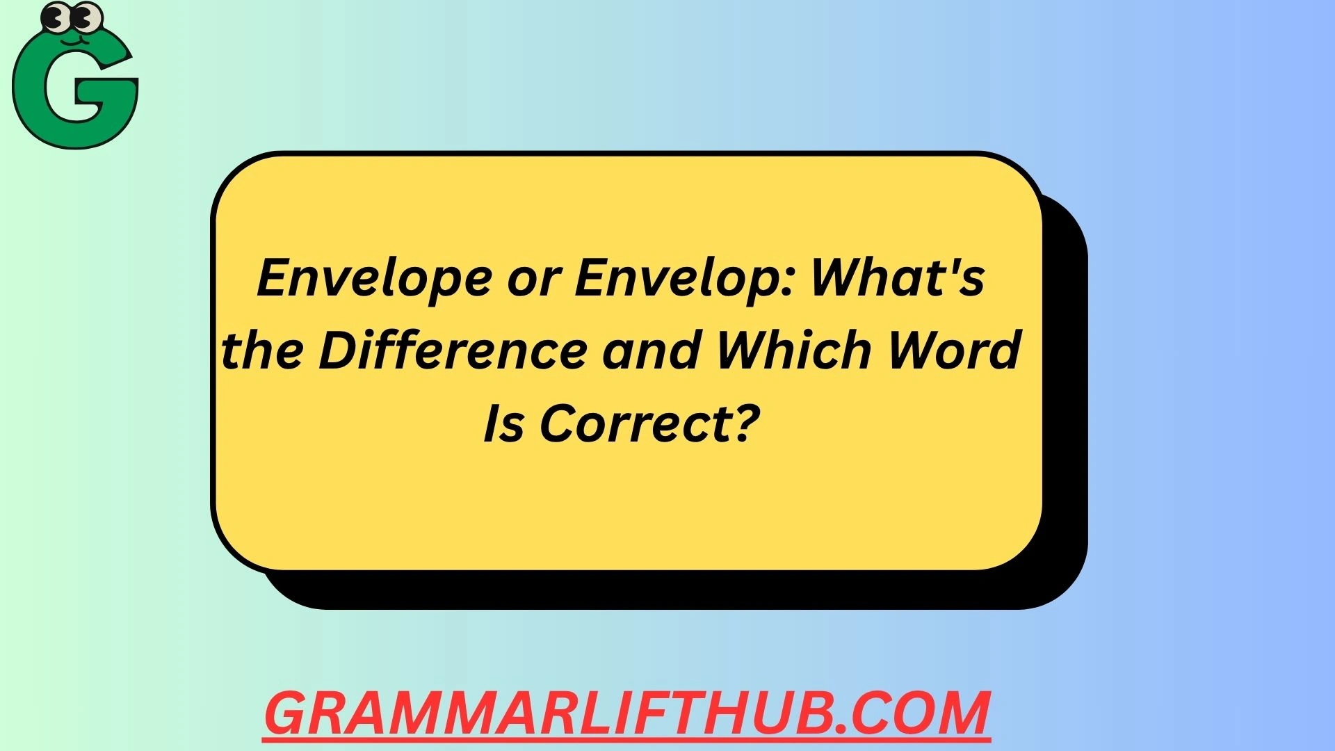 Envelope or Envelop