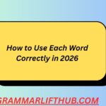 How to Use Each Word Correctly in 2026