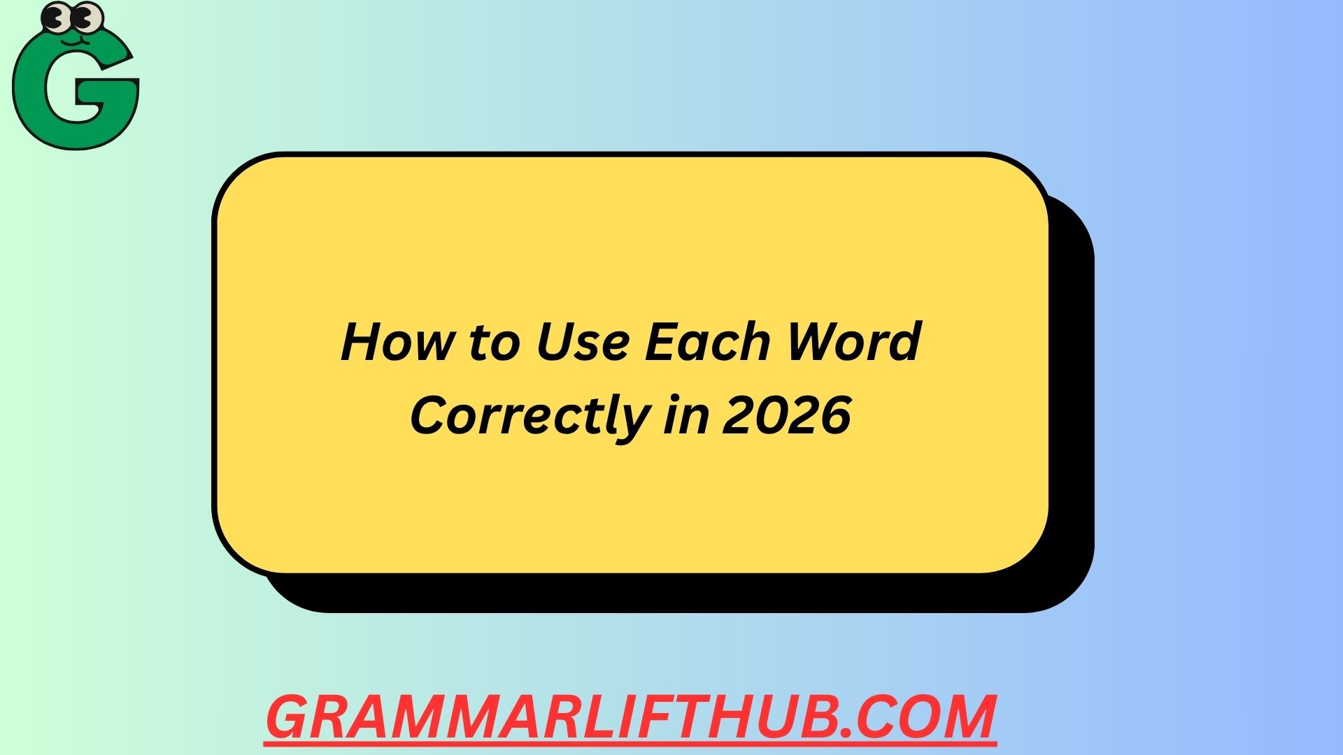How to Use Each Word Correctly in 2026