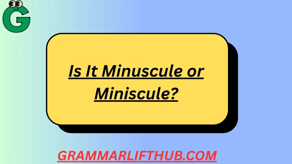 Is It Minuscule or Miniscule