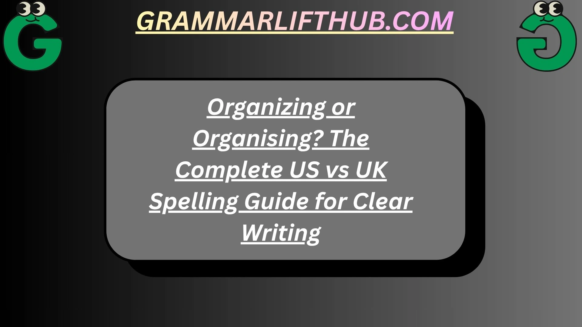 Organizing or Organising