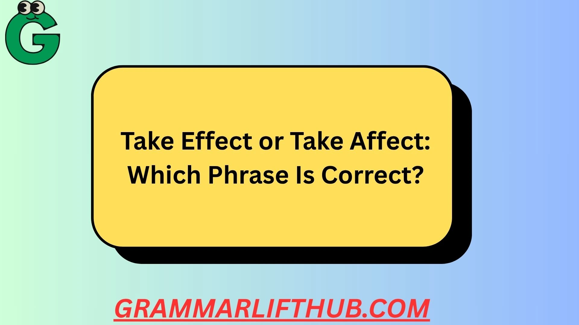 Take Effect or Take Affect