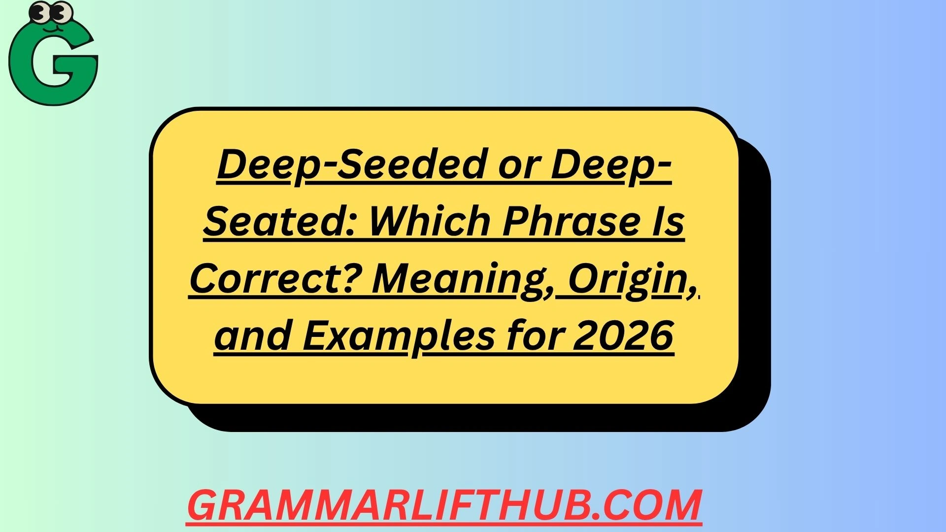 Deep-Seeded or Deep-Seated