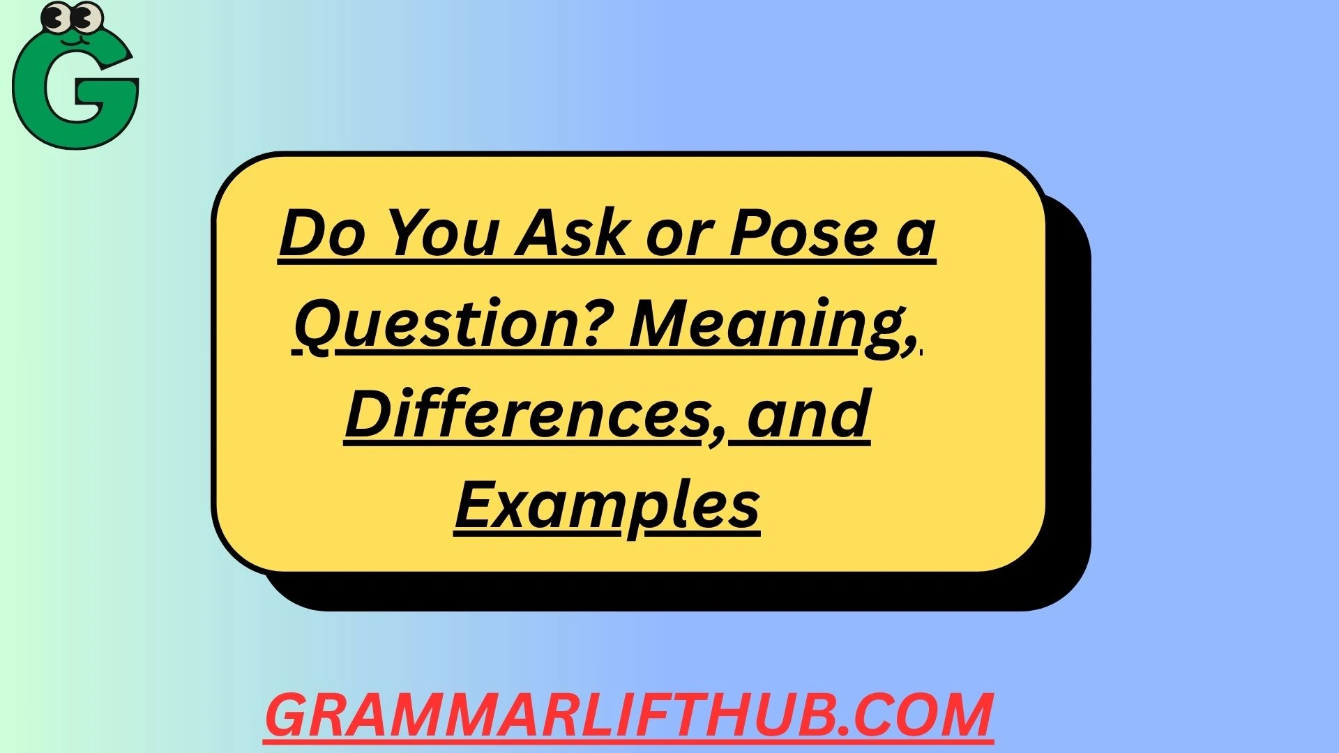 Do You Ask or Pose a Question