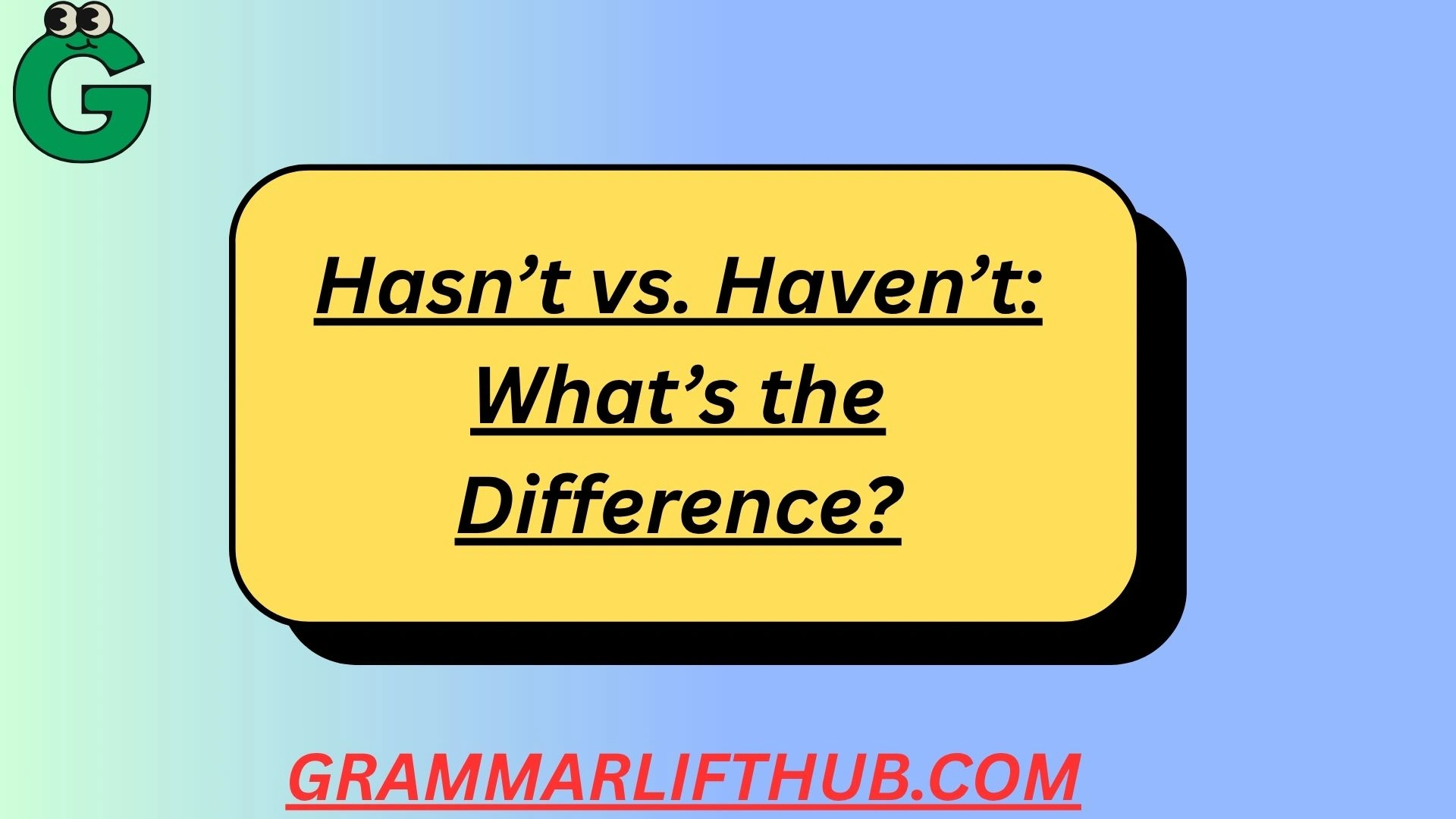 Hasn’t vs. Haven’t