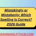 Mistakingly or Mistakenly