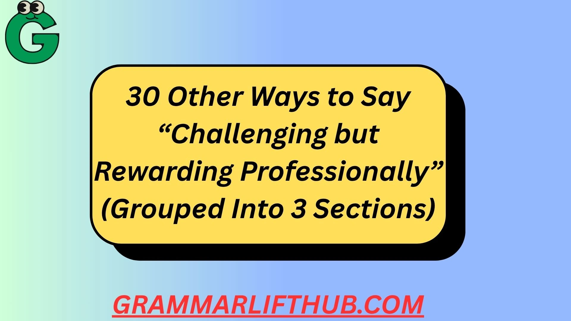 30 Other Ways to Say “Challenging but Rewarding Professionally”