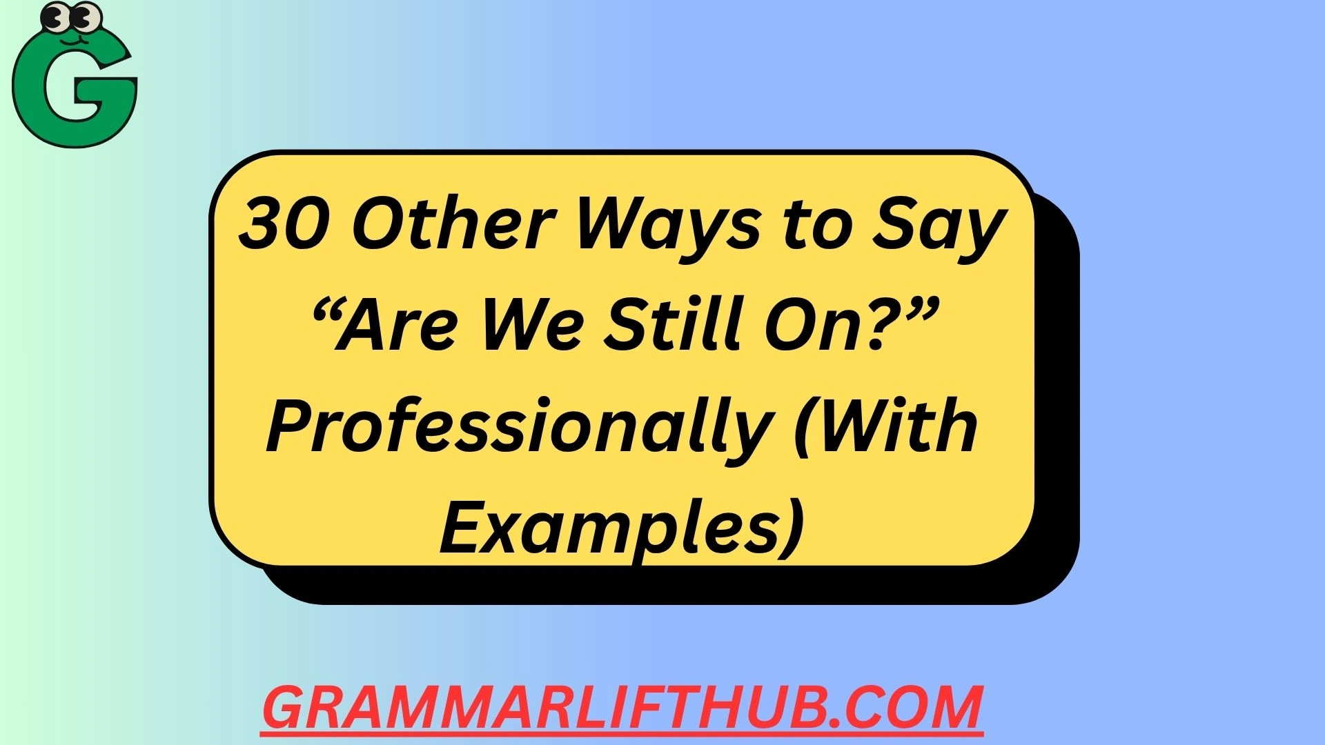 30 Other Ways to Say “Are We Still On?”