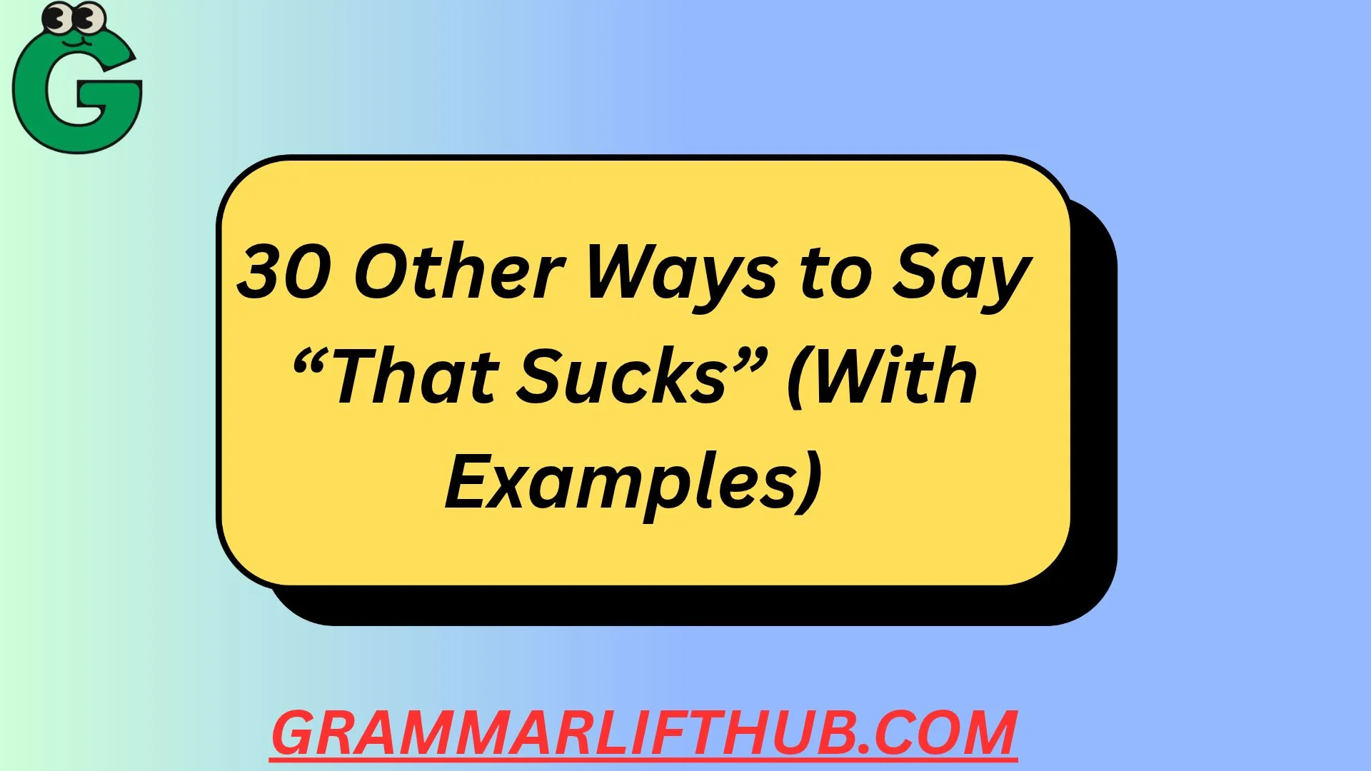 30 Other Ways to Say “That Sucks”