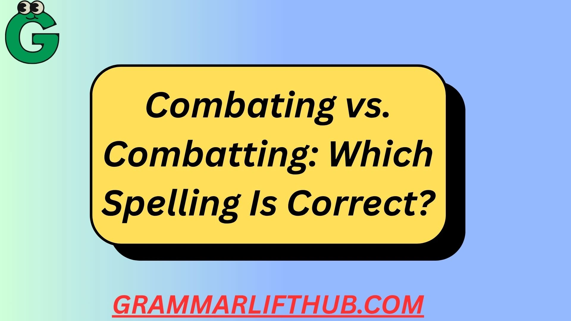Combating vs. Combatting