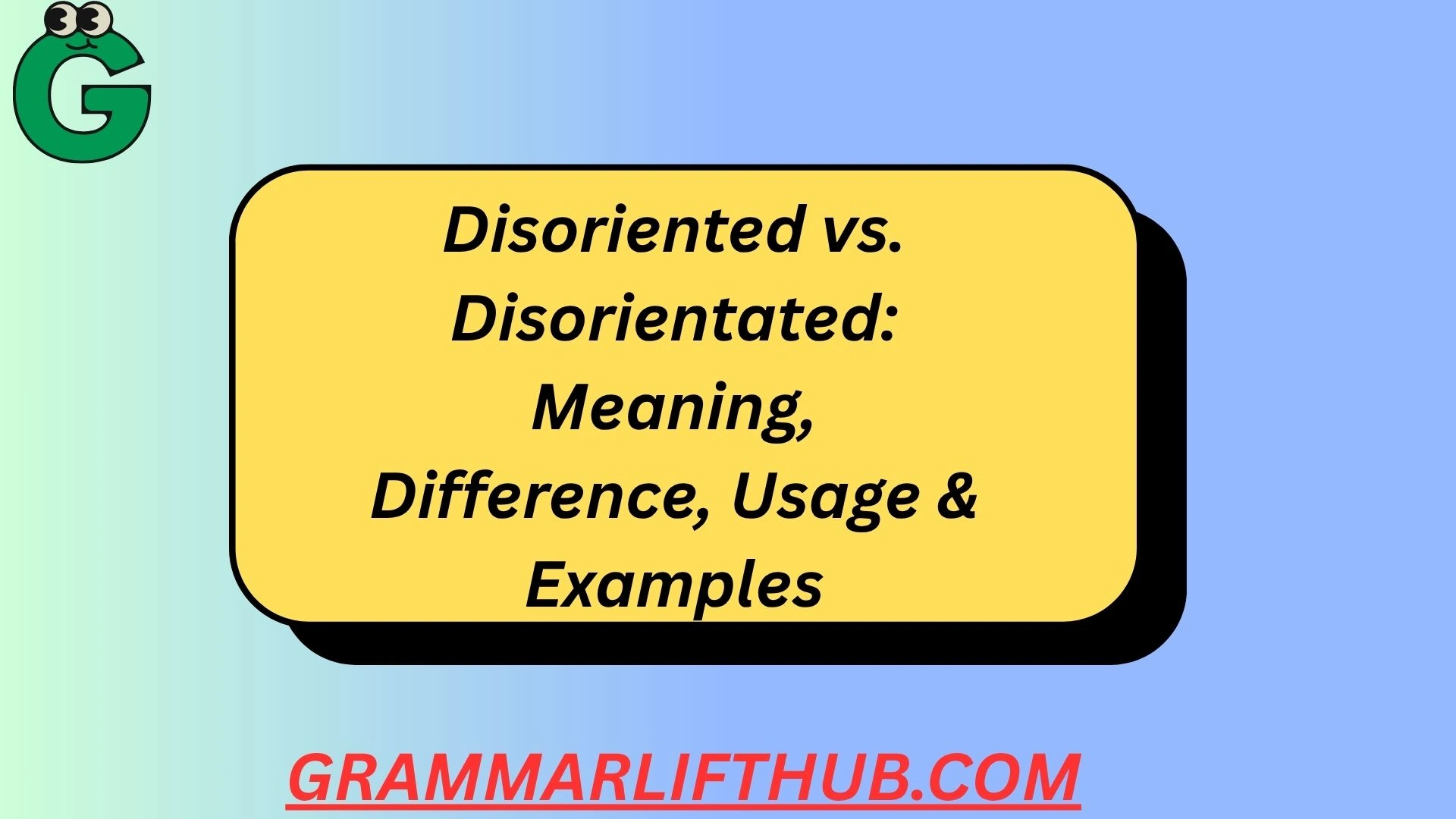 Disoriented vs. Disorientated
