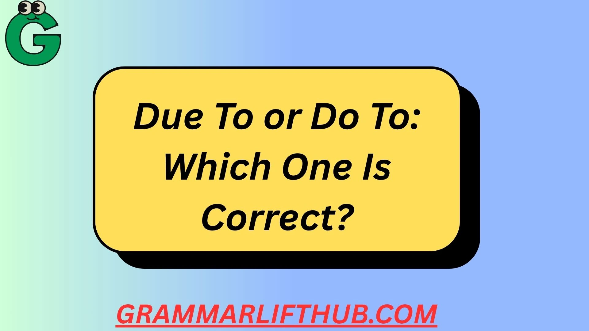 Due To or Do To