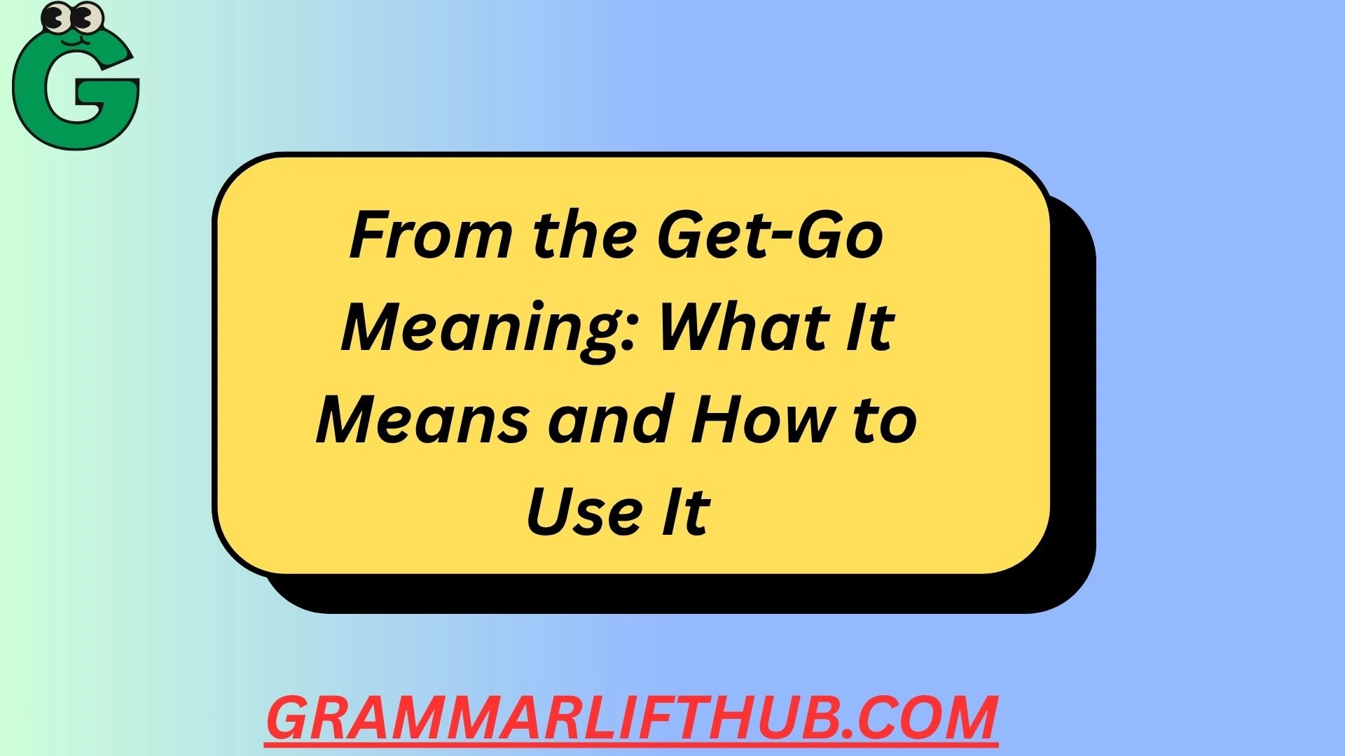 From the Get-Go Meaning
