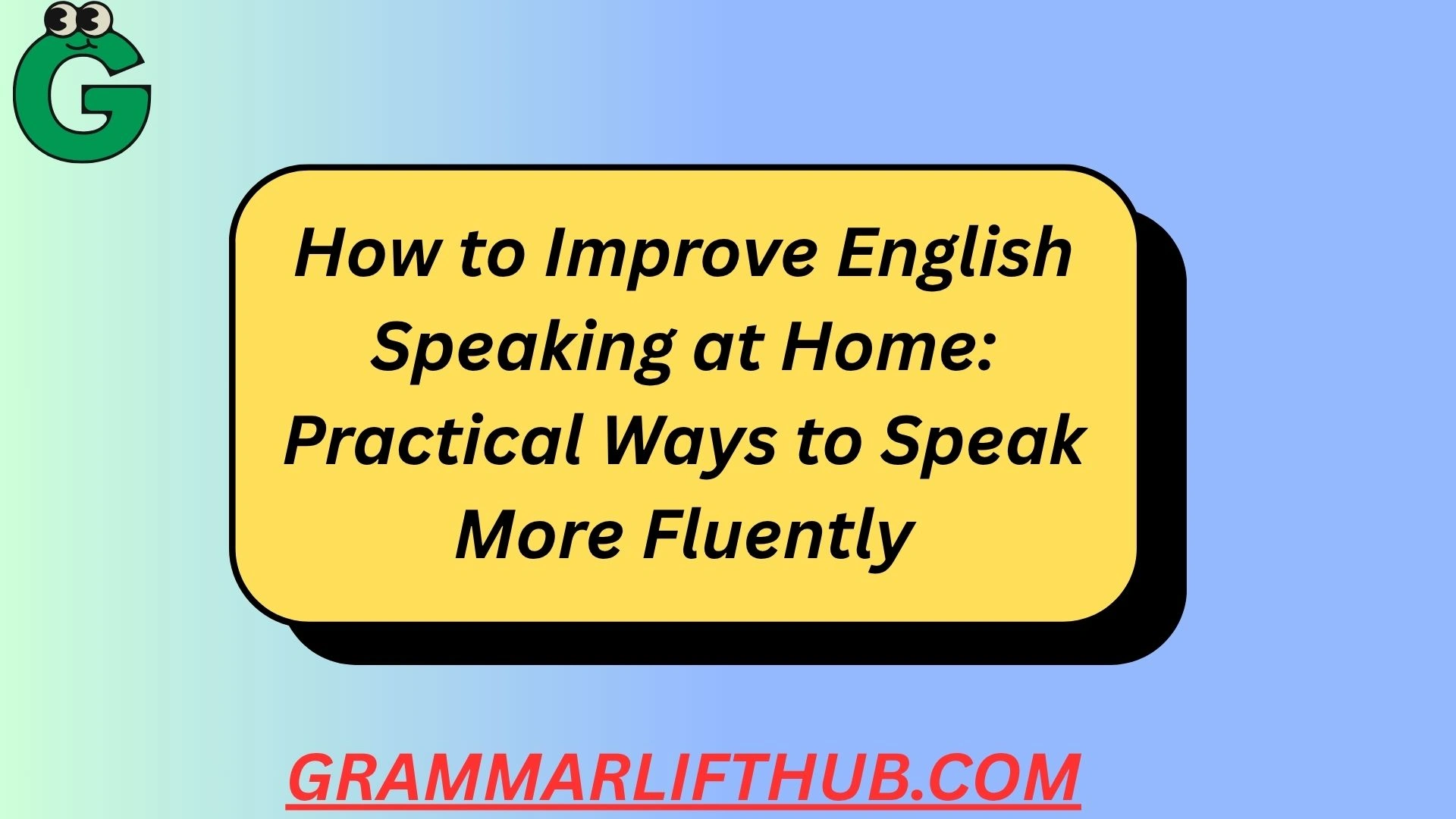 How to Improve English Speaking at Home