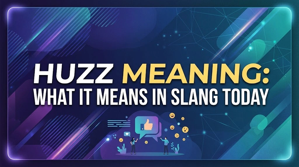 Huzz Meaning: What It Means in Slang Today