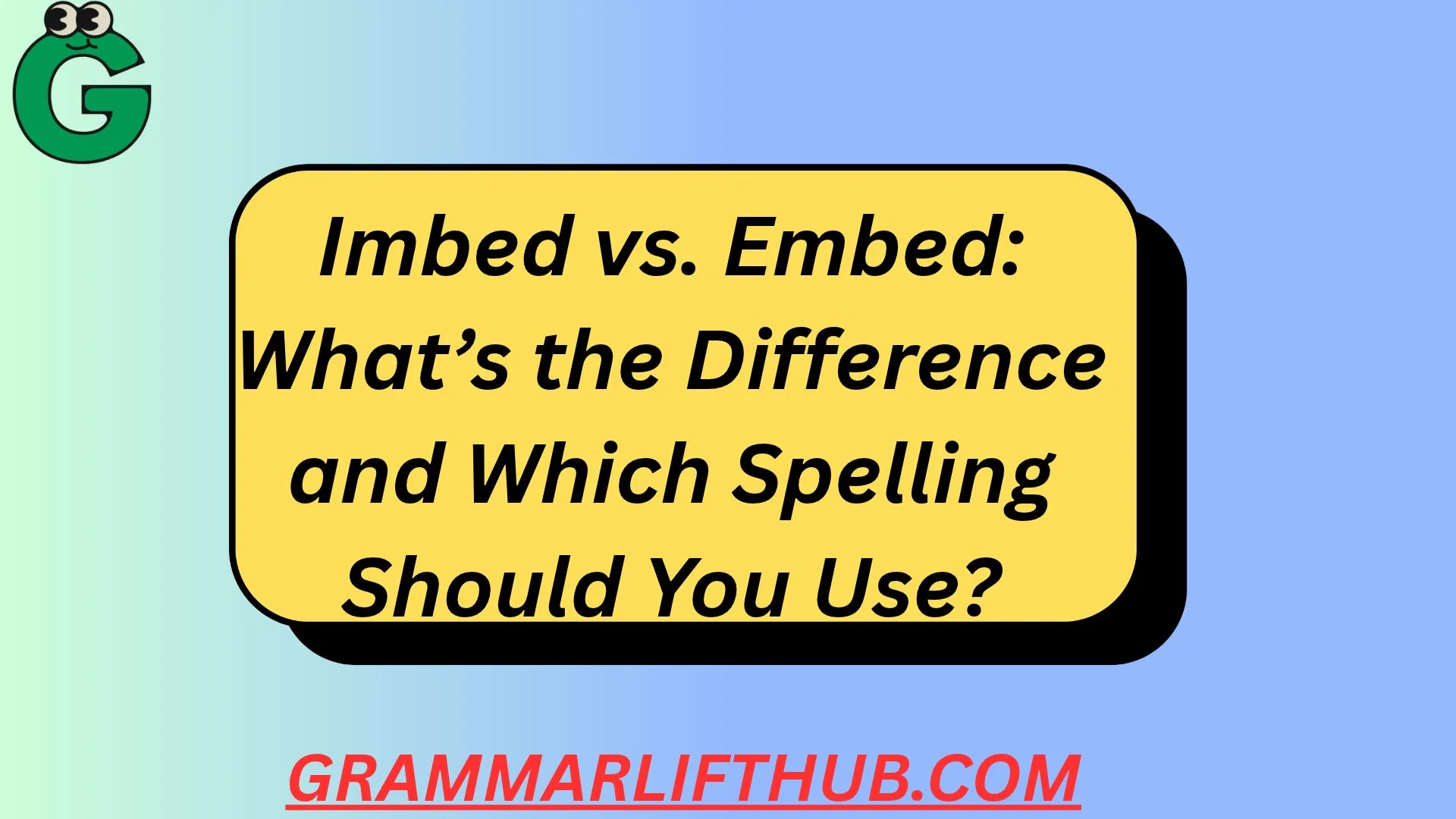 Imbed vs. Embed