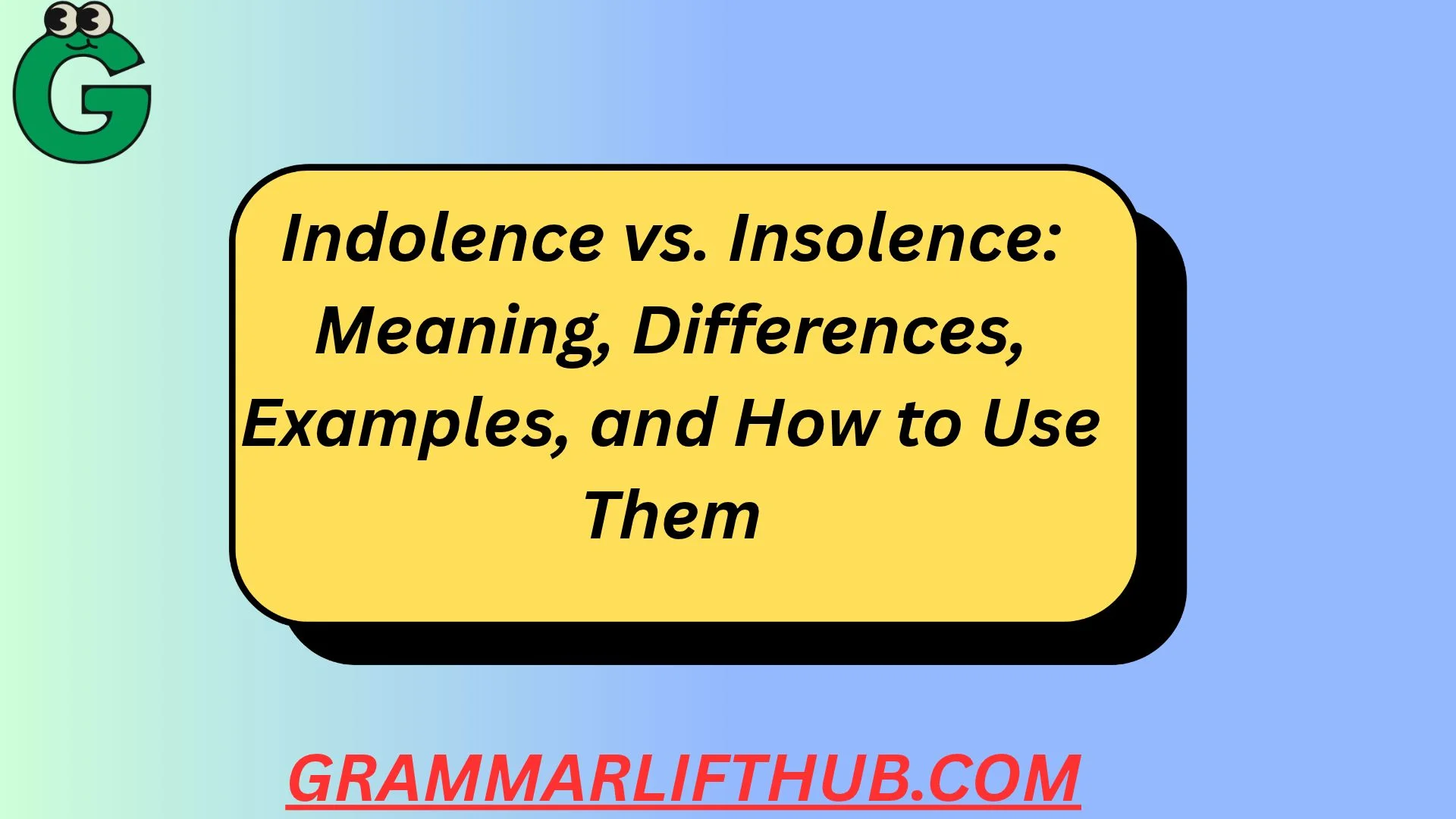 Indolence vs. Insolence
