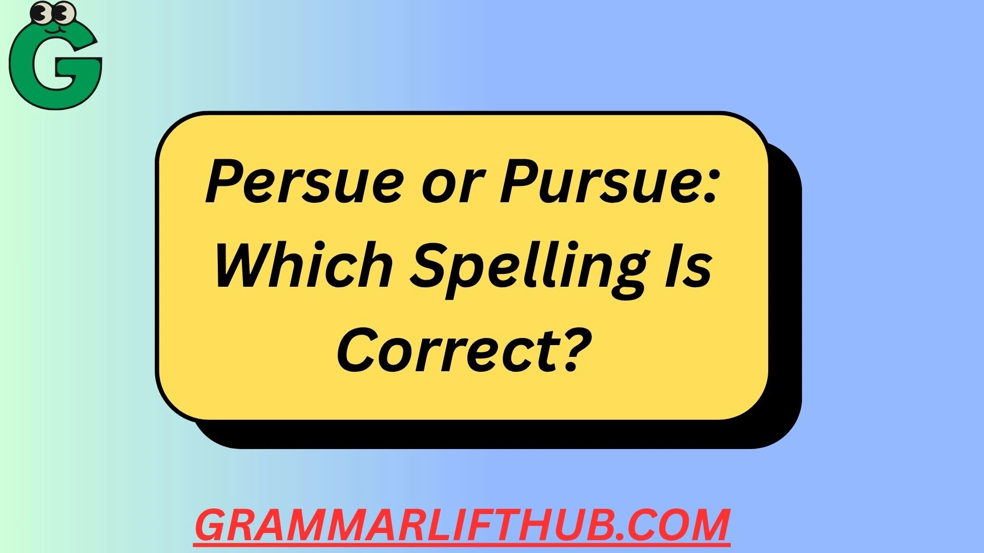 Persue or Pursue