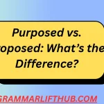 Purposed vs. Proposed