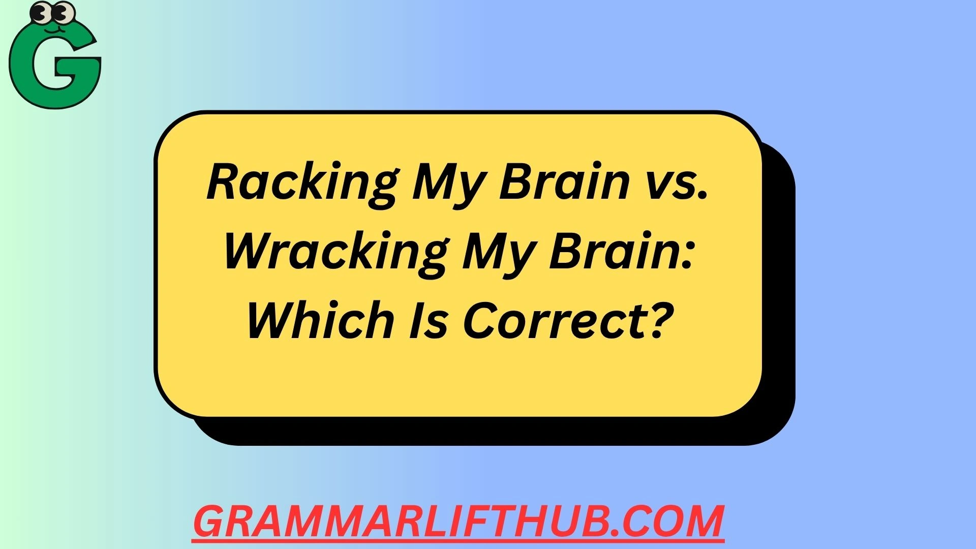 Racking My Brain vs. Wracking My Brain