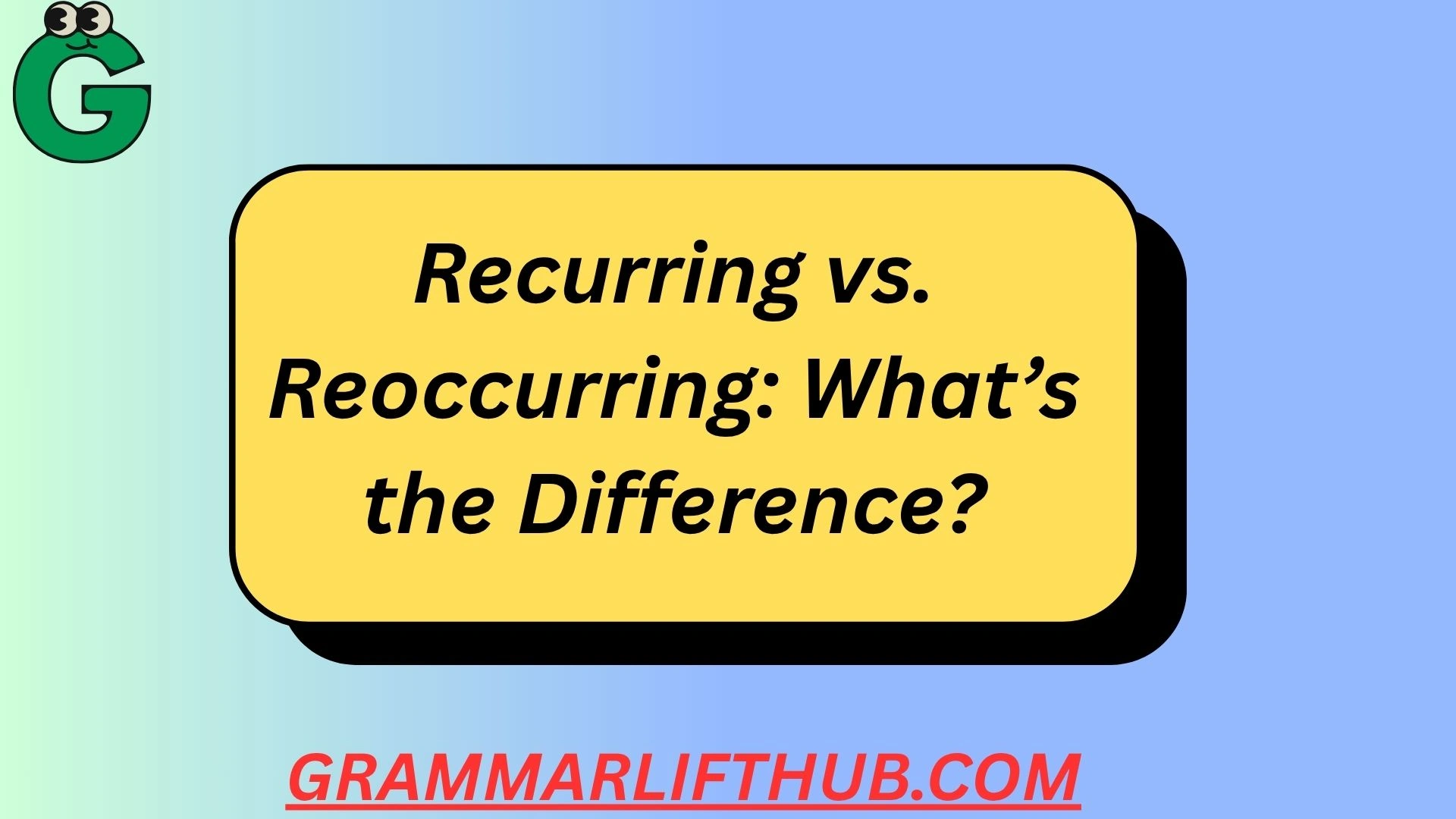 Recurring vs. Reoccurring