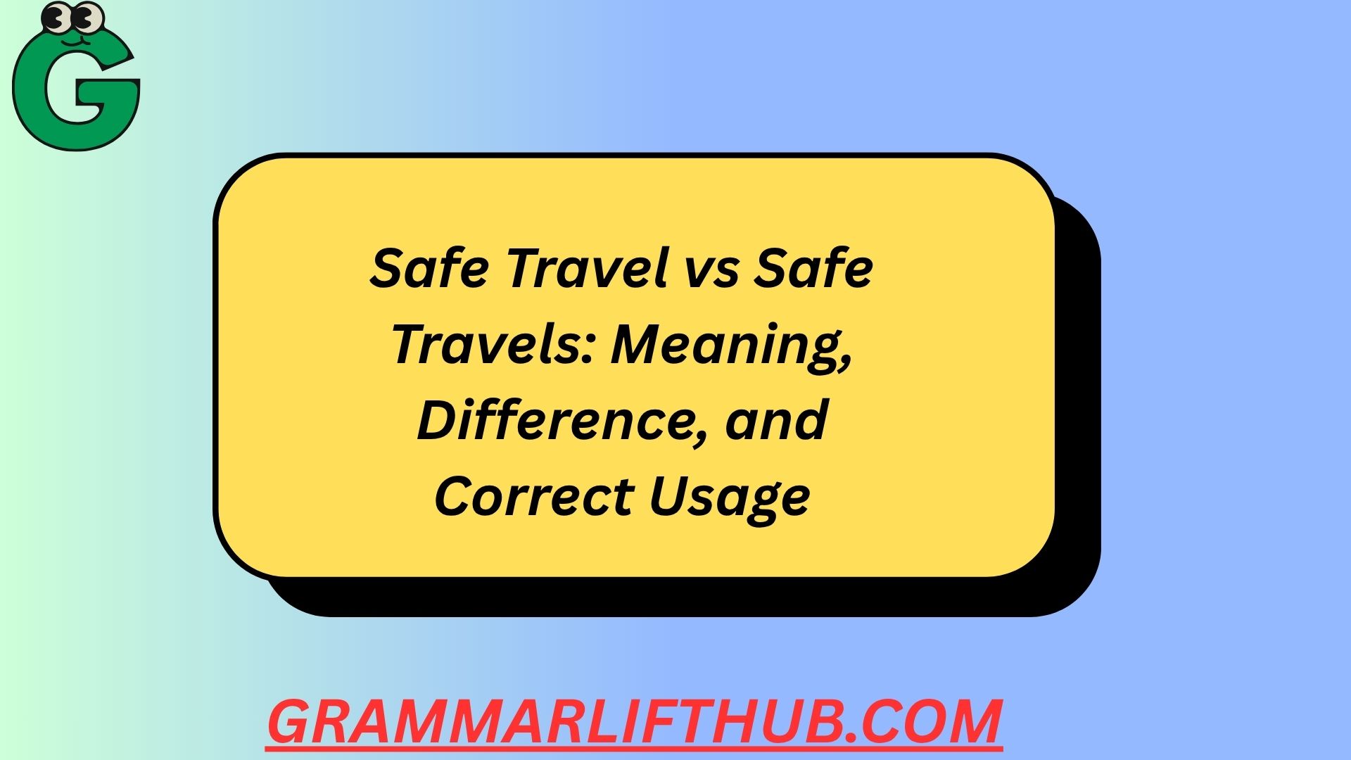 Safe Travel vs Safe Travels