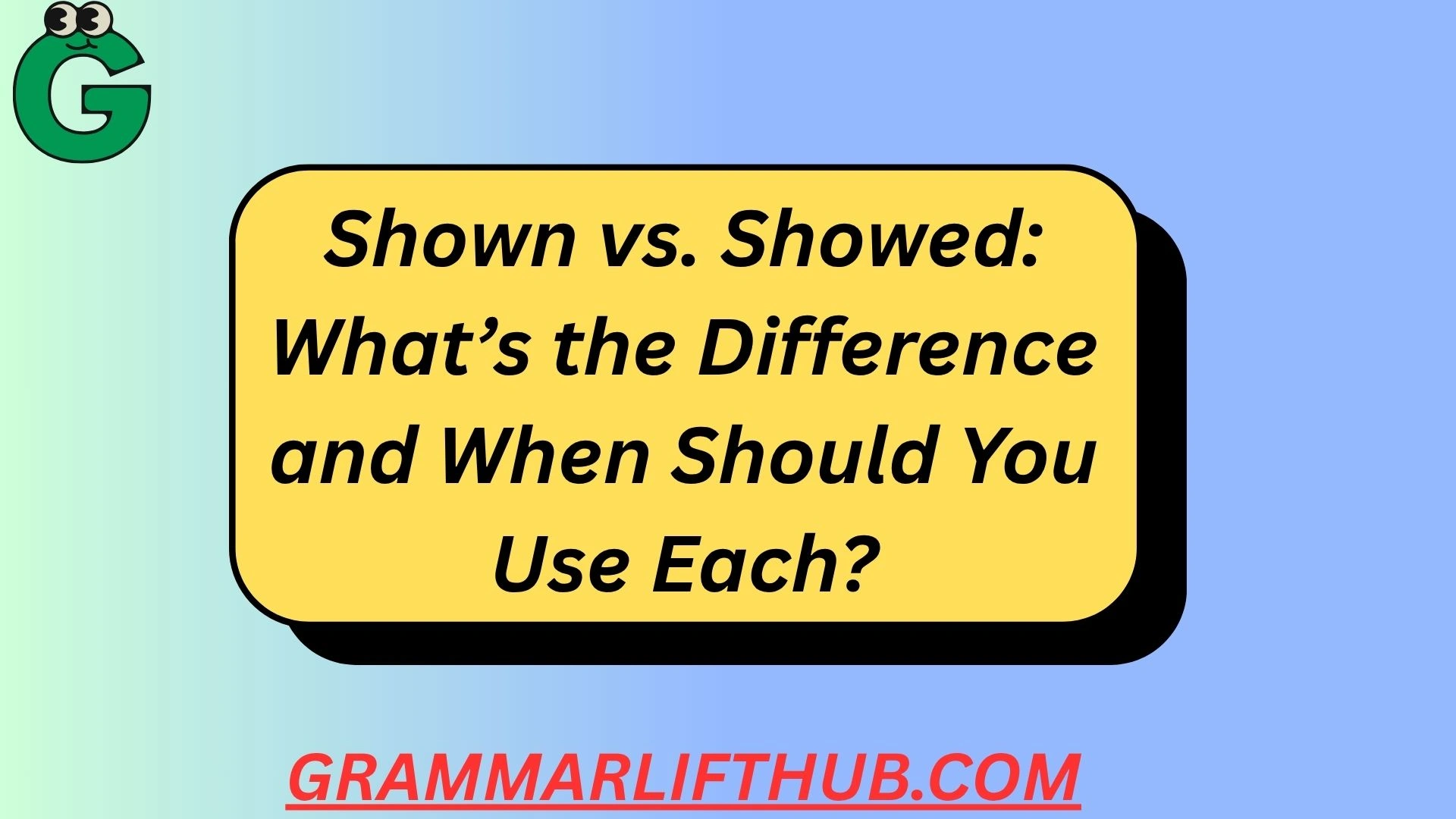 Shown vs. Showed
