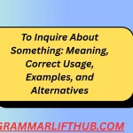 To Inquire About Something