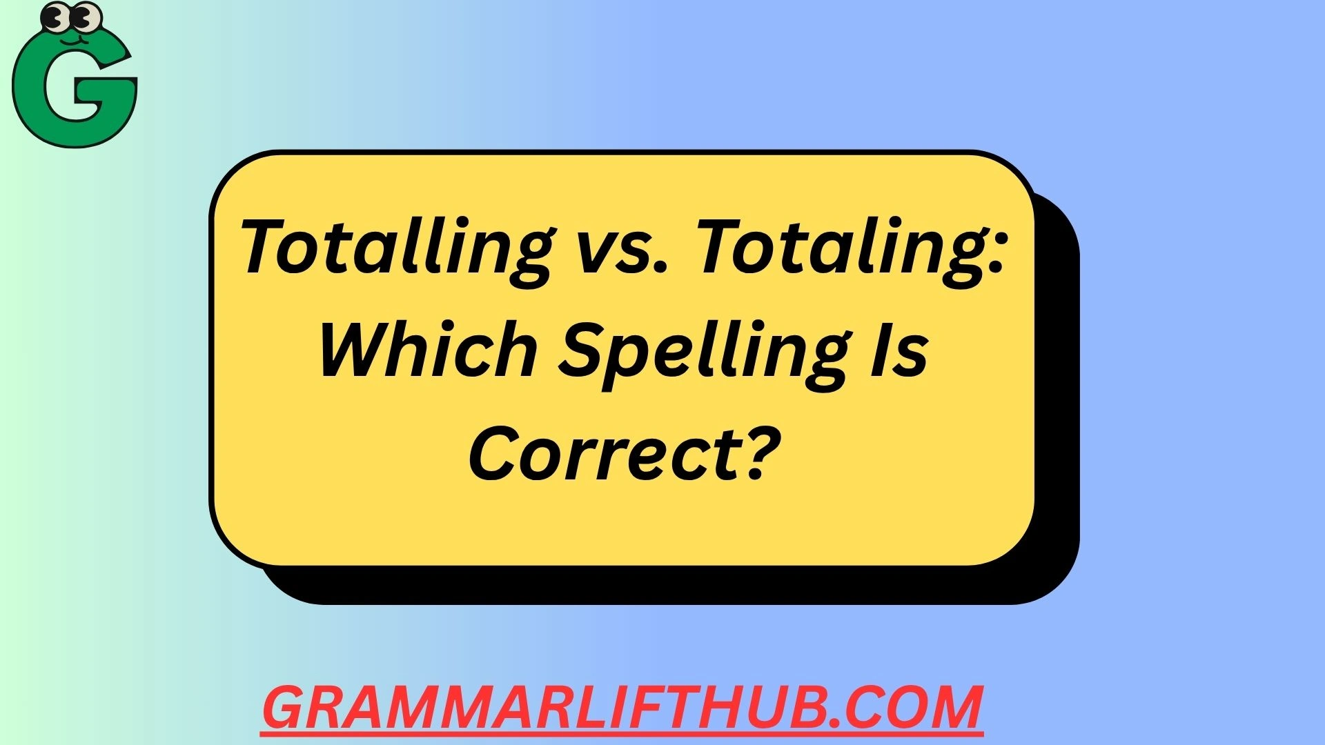 Totalling vs. Totaling