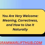 You Are Very Welcome