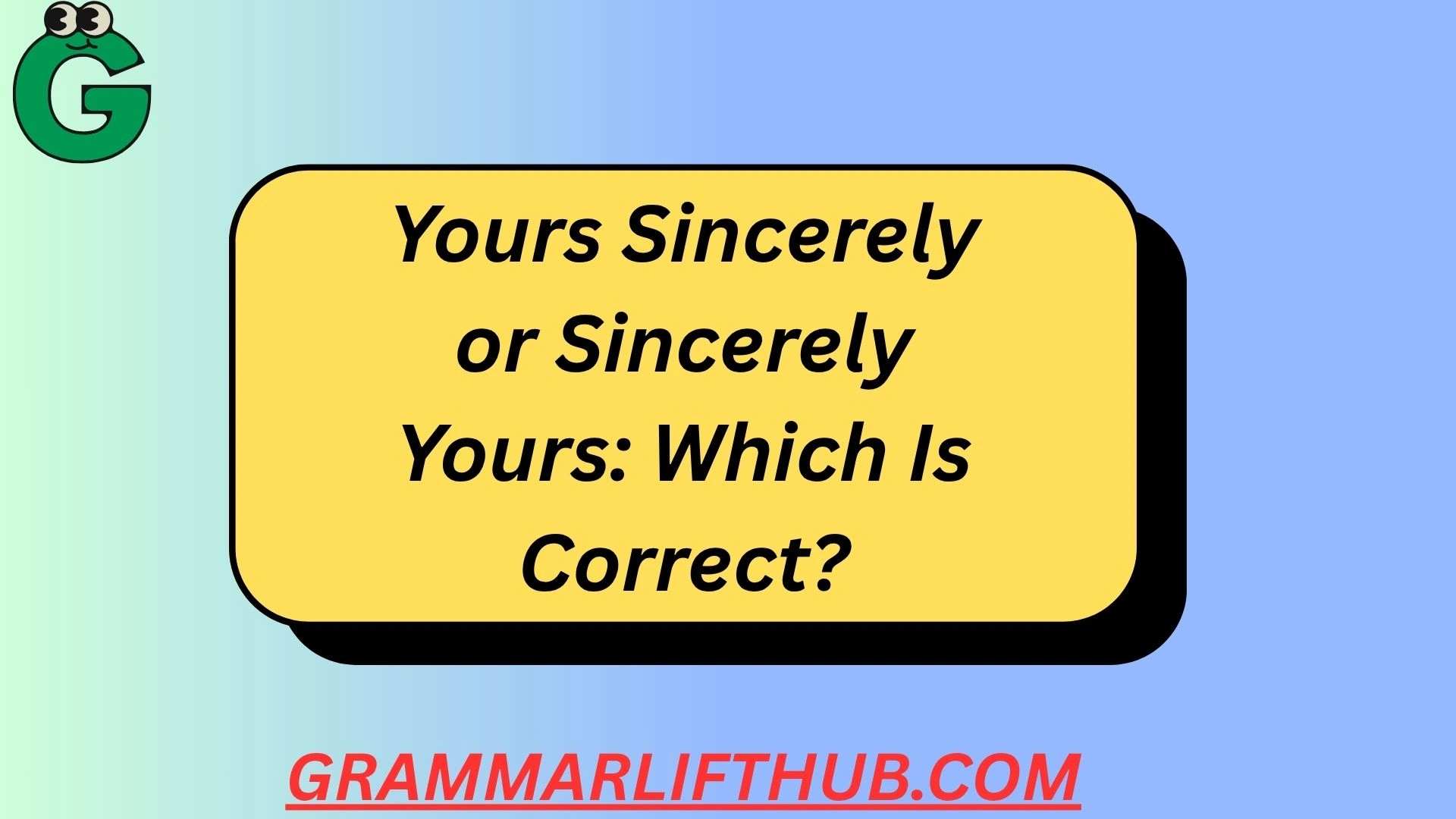 Yours Sincerely or Sincerely Yours